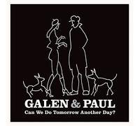 Galen & Paul - Galen & Paul: Can We Do Tomorrow Another Day?