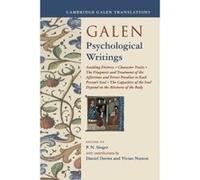 Galen: Psychological Writings: Avoiding Distress, Character Traits, The Diagnosis and Treatment of the Affections and Errors Peculiar to Each Person's ... of the Body (Cambridge Galen Translations) - 