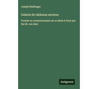 Galerie de tableaux anciens: Formée au commencement de ce siècle à Paris par feu M. von Abel