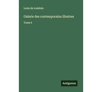 Galerie des contemporains illustres: Tome 6