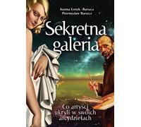Galerie secrète Ce que les artistes cachent dans leurs œuvres Joanna £enyk-Barszcz, Przemys³aw Barszcz (Buch auf Polnisch)
