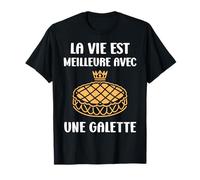 Galette des rois La vie est meilleure avec une Galette T-Shirt
