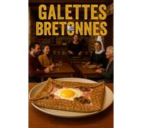 Galettes Bretonnes: Recettes croustillantes et astuces gourmandes