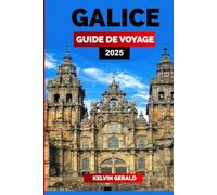 GALICE GUIDE DE VOYAGE 2025: Un voyage à travers le riche patrimoine, les magnifiques paysages et la cuisine authentique de la Galice