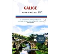 GALICE GUIDE DE VOYAGE 2025: Un voyage à travers les rivages celtiques, les pèlerinages sacrés, la nature sauvage et les traditions intemporelles