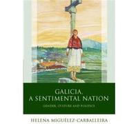 Galicia A Sentimental Nation Helena Miguelez - Carballeira, (Auteur)