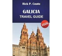 GALICIA TRAVEL GUIDE 2026: Explore Spain’s Northwest Coast, Historic Towns, Culture, Local Cuisine and Outdoor Adventure