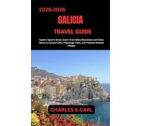 GALICIA TRAVEL GUIDE: Explore Spain’s Green Jewel from Misty Mountains and Celtic Roots to Coastal Cliffs, Pilgrimage Trails, and Timeless Seaside Villages