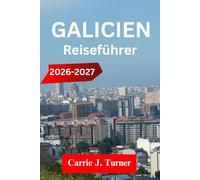 GALICIEN REISEFÜHRER 2026-2027: Entdecken Sie Lugo, Ourense und Ferrol wie ein indigener Mensch
