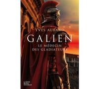 Galien le medecin des gladiateurs (t1) Yves Aubard (Auteur)
