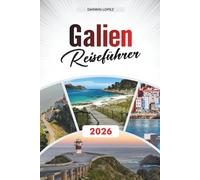 GALIEN REISEFÜHRER 2026: Entdecken Sie versteckte Schätze, historische Sehenswürdigkeiten, Reisetipps und unvergessliche Urlaubserlebnisse
