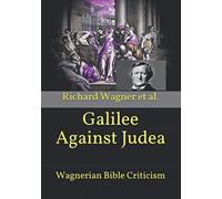 Galilee Against Judea: Wagnerian Bible Criticism