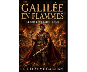 GALILÉE EN FLAMMES: Ce que Rome Exige - Livre Un