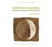 Galilée et ses publics: Instruments, images et culture du secret
