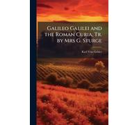 Galileo Galilei and the Roman Curia, Tr. by Mrs G. Sturge