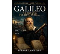 Galileo: The Man Who Put Truth on Trial