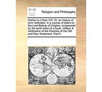 Galileo To Urban Viii. Or, An History Of Error Defeated. In A Course Of Letters To The Lord Bishop Of Clogher; Occasioned By The Tenth Letter Of A Boo