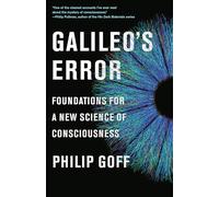 Galileo's Error: Foundations for a New Science of Consciousness