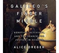 Galileo's Middle Finger: Heretics, Activists, and the Search for Justice in Science