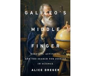 Galileo's Middle Finger: Heretics, Activists, and the Search for Justice in Science