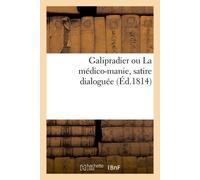 Galipradier ou La médico-manie, satire dialoguée Suivie de quelques observations sur la décadence de la pharmacie - Collectif - Hachette Bnf - broché - Livre