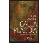 Galla Placidia: Impératrice romaine, reine des Goths (388-450)