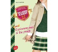 Gallagher Academy - Tome 2: Espionne si tu peux