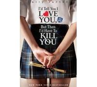 Gallagher Girls: I'd Tell You I Love You, But Then I'd Have To Kill You