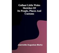 Gallant Little Wales: Sketches of its people, places and customs