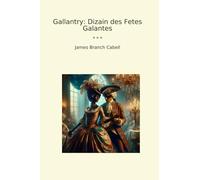 Gallantry: Dizain des Fetes Galantes (Classic Books)