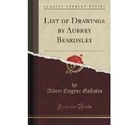 Gallatin, A: List Of Drawings By Aubrey Beardsley (Classic R