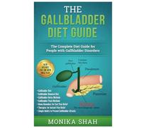 Gallbladder Diet: A Complete Diet Guide for People with Gallbladder Disorders (Gallbladder Diet, Gallbladder Removal Diet, Flush Techniques, Yoga’s, Mudras & Home Remedies for Instant Pain Relief)