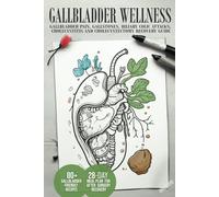 Gallbladder Wellness: The Ultimate Guide To Eliminating Gallbladder Pain, Managing Gallstones, Inflammation, Biliary Colic Attacks, Sludge, Polyps, ... Optimizing Diet For Cholecystectomy Recovery