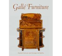 Galle Furniture: The Furniture of Emile Galle, 1884-1904