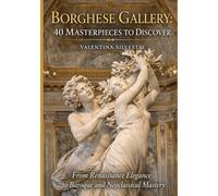 GALLERIA BORGHESE: 40 masterpieces to discover: From Renaissance elegance to Baroque and Neoclassical mastery