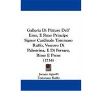 Galleria Di Pitture Dell' Emo, E Rmo Principe Signor Cardinale Tommaso Ruffo, Vescovo Di Palestrina, E Di Ferrara, Rime E Prose (1734) Agnelli, Jacopo, Ruffo, Tommaso (Auteur)