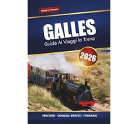 GALLES GUIDA AI VIAGGI IN TRENO 2026: Esplora viaggi ferroviari panoramici, città storiche, castelli e percorsi costieri in tutto il Regno Unito
