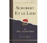 Gallet, M: Schubert Et Le Lied (Classic Reprint)