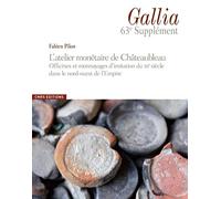 L'atelier Monétaire De Châteaubleau - Officines Et Monnayages D'imitation Du Iiie Siècle Dans Le Nord-Ouest De L'empire
