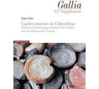 L'atelier Monétaire De Châteaubleau - Officines Et Monnayages D'imitation Du Iiie Siècle Dans Le Nord-Ouest De L'empire