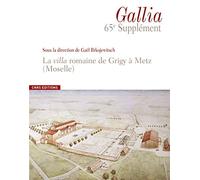 Gallia 65ème supplément - La villa romaine de Grigy à Metz (Moselle)