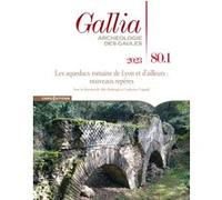 Gallia 80-1 - Les aqueducs romains de Lyon et d'ailleurs : nouveaux repères Collectif (Auteur), Aldo Borlenghi (Directeur éditorial), Catherine Coquidé (Directeur éditorial)