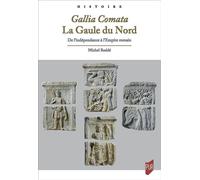 Gallia Comata. La Gaule du Nord De l'indépendance à l'Empire romain - Michel Reddé - Presses Universitaires Rennes - broché - Essai
