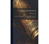 Gallia Judaica: Dictionnaire Géographique De La France D'après Les Sources Rabbiniques, Volume 51...