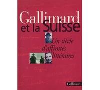 Gallimard Et La Suisse - Un Siecle D'affinites Litteraires