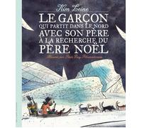 Gallimard Jeunesse Le Garçon Qui Partit Dans Le Nord Avec Son Père à La Recherche Du Père Noël