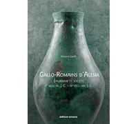 Gallo-Romains d'Alésia: Epigraphie et société (Ier siècle av. J.-C. - IIIe siècle apr. J.-C.)