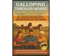 Galloping Through Words Horse Word Search Puzzle Book For All Ages: Easy-to-Read Print for Teens, Adults & Seniors About Horses, Horse Racing, ... Road Trips, Horse Lovers & Relaxation