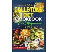 GALLSTONE DIET COOKBOOK FOR BEGINNERS: Low Fat Anti Inflammatory Recipes for Gallbladder Pain Relief, Flare-ups & Soothe Digestive System