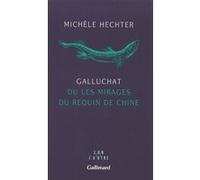 Galluchat ou Les mirages du requin de Chine - Michèle Hechter - Gallimard - broché - Livre